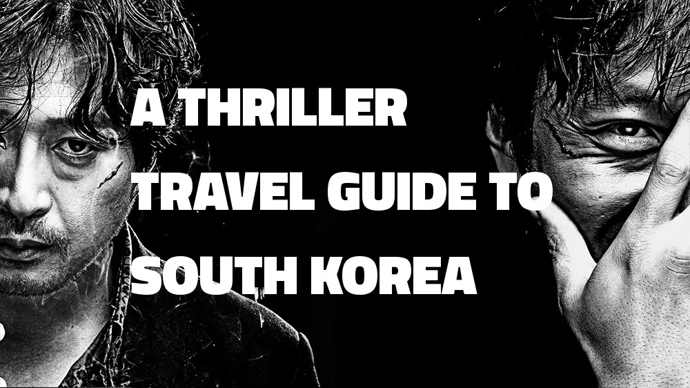 A Thriller Travel Guide to South Korea